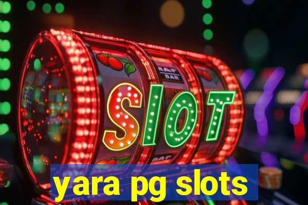 yara pg slots